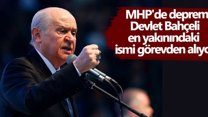 MHP'de deprem! Devlet Bahçeli en yakınındaki ismi görevden alıyor