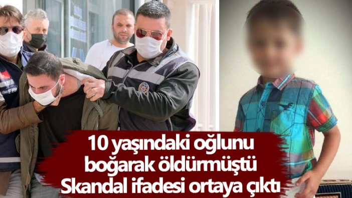 Konya'da 10 yaşındaki oğlunu boğarak öldüren İsmail Kılınçer'in skandal ifadesi ortaya çıktı