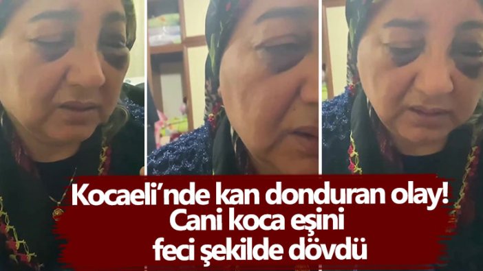 Kocaeli’nde kan donduran olay! Veli Erbaç eşi Ayten Erbaç'ı feci şekilde darp etti