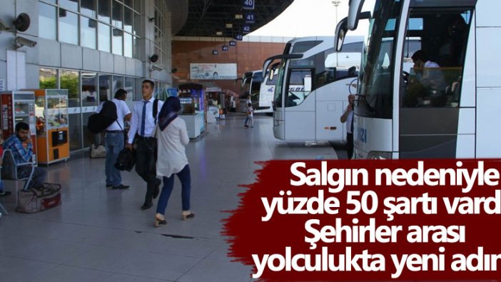 Salgın nedeniyle yüzde 50 şartı vardı... Şehirler arası yolculukta yeni adım