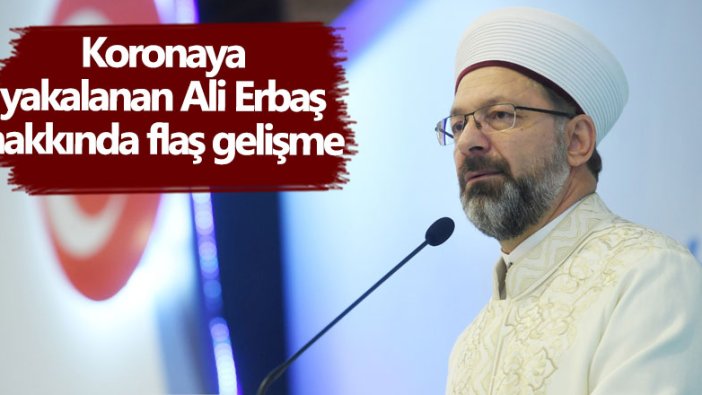 Koronaya yakalanan Diyanet İşleri Başkanı Ali Erbaş hastaneye kaldırıldı