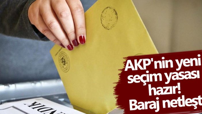 AKP'nin yeni seçim yasası hazır! Baraj netleşti