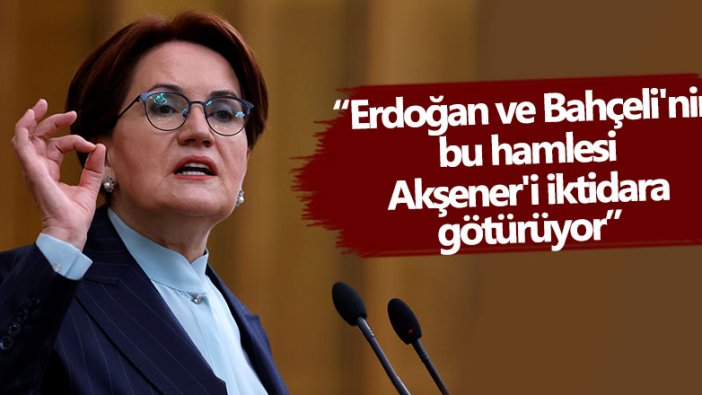 Orhan Bursalı'dan olay yazı! Erdoğan ve Bahçeli'nin bu hamlesi Akşener'i iktidara götürüyor 