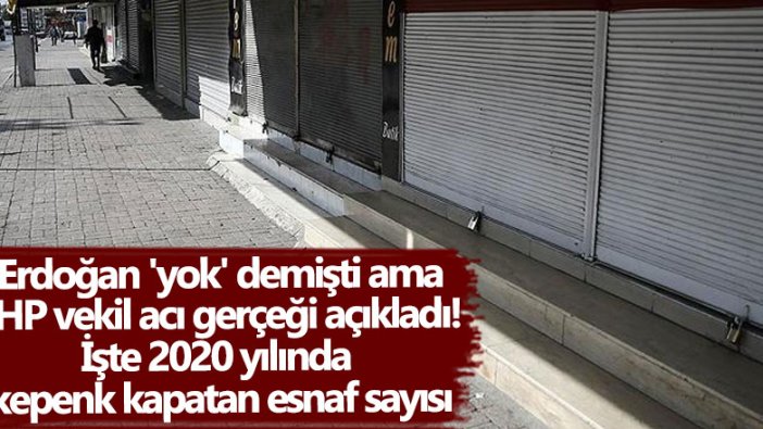 Erdoğan 'yok' demişti ama CHP'li Kamil Okyay Sındır 2020 yılında  kepenk kapatan esnaf sayısını açıkladı!