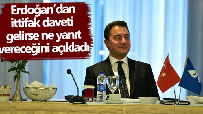 Ali Babacan Erdoğan’dan ittifak daveti gelirse ne yanıt vereceğini açıkladı