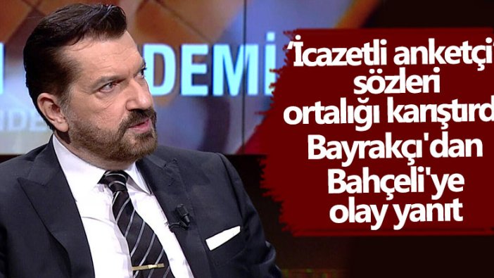 Devlet Bahçeli'nin icazetli kamuoyu araştırma şirketi sahipleri sözlerine Hakan Bayrakçı'dan flaş yanıt