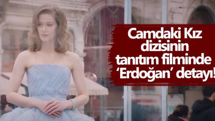 Camdaki Kız dizisinin tanıtım filminde Love Erdoğan detayı dikkat çekti!