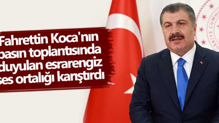 Fahrettin Koca'nın basın toplantısında duyulan esrarengiz ses ortalığı karıştırdı