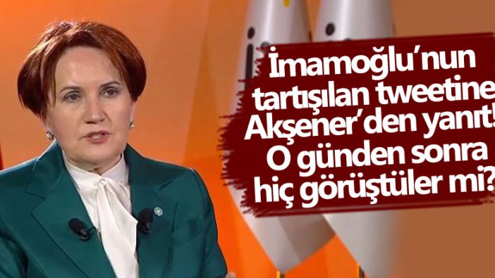Ekrem İmamoğlu'nun tweetine İYİ Parti lideri Meral Akşener'den yanıt