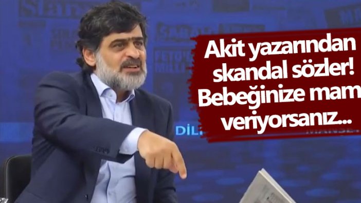 Yeni Akit Yazı İşleri Müdürü Ali Karahasanoğlu'ndan skandal sözler: Bebeğinize mama veriyorsanız...