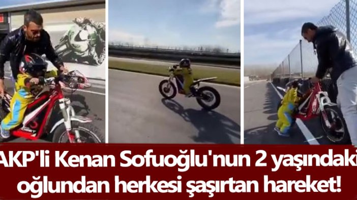 AKP'li Kenan Sofuoğlu'nun 2 yaşındaki oğlundan herkesi şaşırtan hareket!