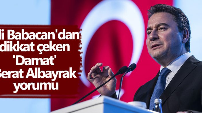 Ali Babacan'dan dikkat çeken 'Damat' Berat Albayrak yorumu