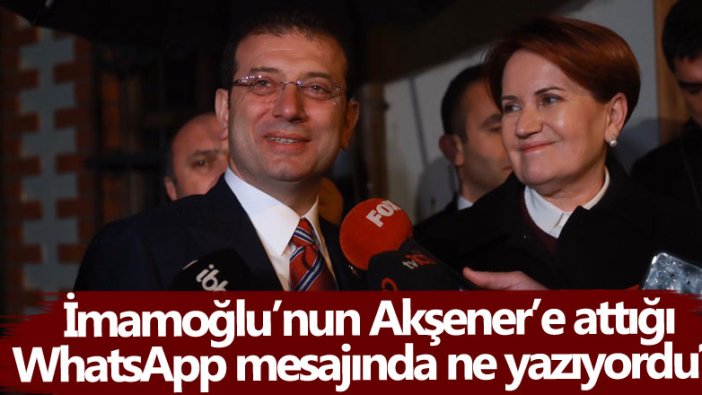 Gürkan Hacır Ekrem İmamoğlu'nun Meral Akşener'e attığı WhatsApp mesajında neler yazdığını açıkladı