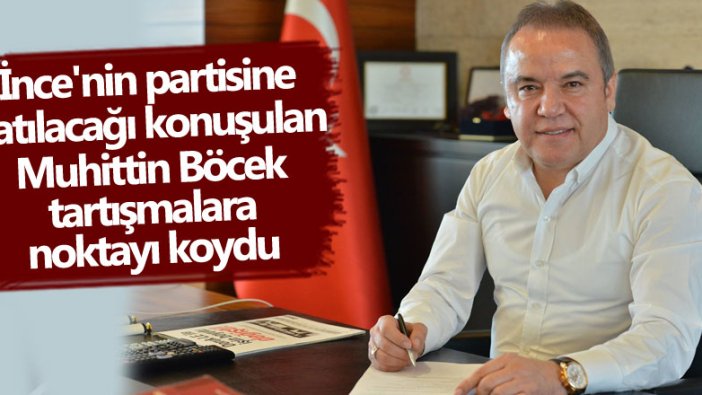 İnce'nin partisine katılacağı konuşulan Muhittin Böcek tartışmalara noktayı koydu 