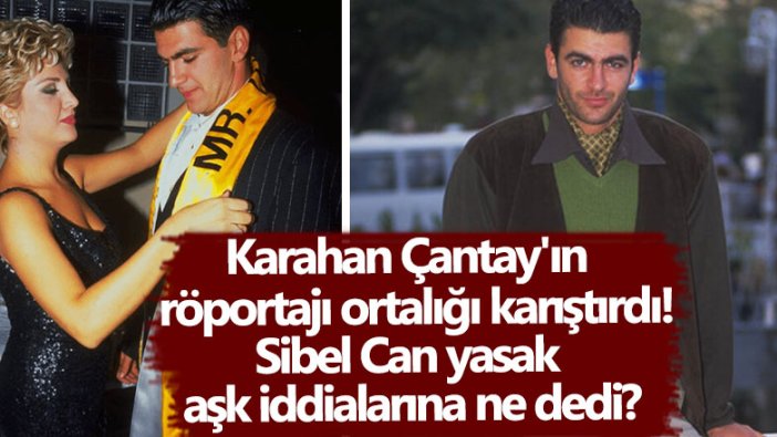 Karahan Çantay'ın röportajı ortalığı karıştırdı!  Sibel Can yasak aşk iddialarına ne dedi?