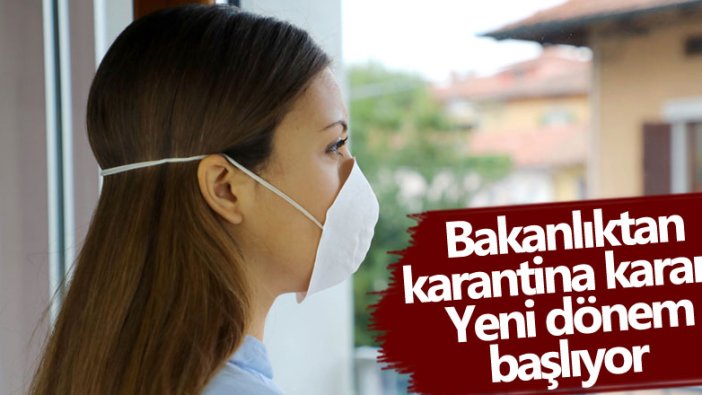 Sağlık Bakanlığı'ndan karantina kararı! Yeni dönem başlıyor  