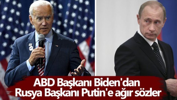 ABD Başkanı Joe Biden'dan Rusya Başkanı Vladimir Putin'e ağır sözler