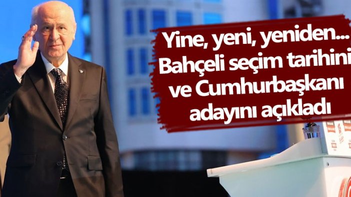 Devlet Bahçeli seçim tarihini ve Cumhurbaşkanı adayını açıkladı