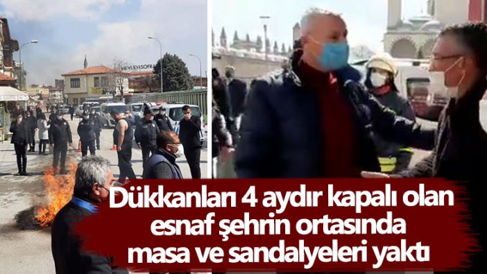 Konya'da dükkanları 4 aydır kapalı olan esnaf şehrin ortasında masa ve sandalyeleri yaktı