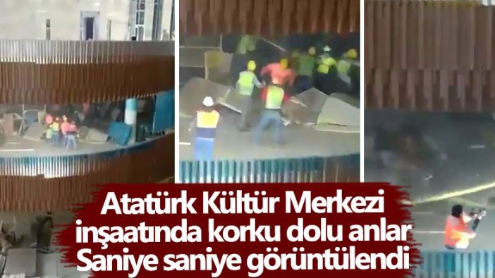 Atatürk Kültür Merkezi inşaatında korku dolu anlar saniye saniye görüntülendi