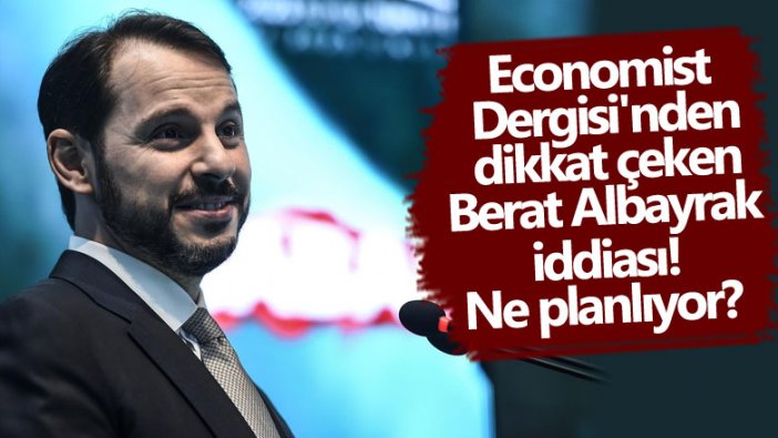 Economist Dergisi'nden dikkat çeken Berat Albayrak iddiası! Ne planlıyor?