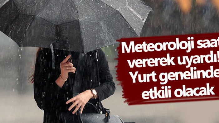 Meteoroloji saat vererek uyardı! Sağanak geliyor