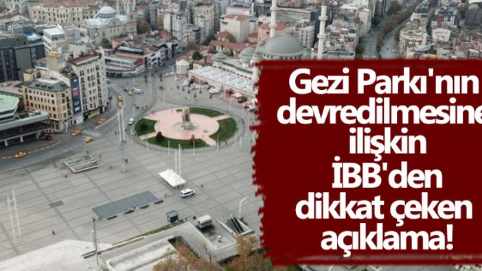Gezi Parkı'nın devredilmesine ilişkin İBB'den açıklama