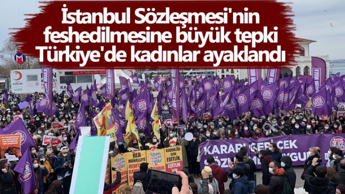 İstanbul Sözleşmesi'nin feshedilmesine büyük tepki! Türkiye'de kadınlar ayaklandı