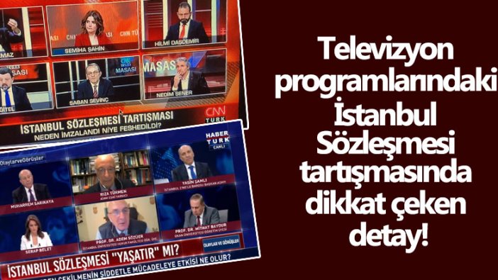 Televizyon programlarındaki İstanbul Sözleşmesi tartışmasında dikkat çeken detay!