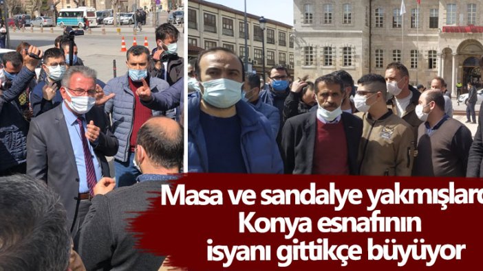 Masa ve sandalye yakmışlardı! Konya esnafının isyanı gittikçe büyüyor