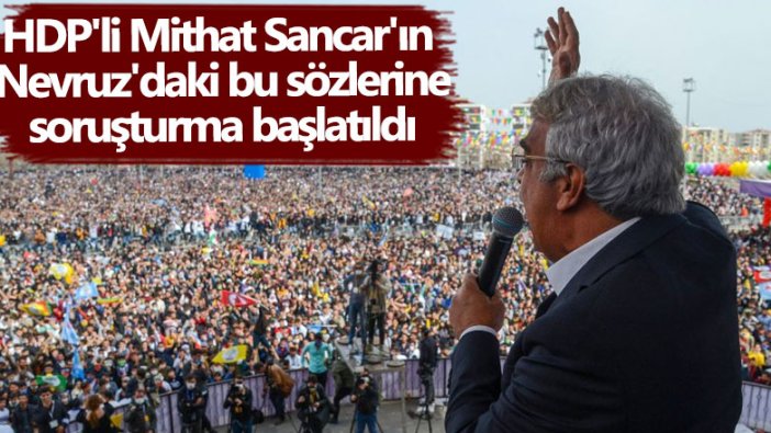HDP'li Mithat Sancar'ın Nevruz'daki bu sözlerine soruşturma başlatıldı