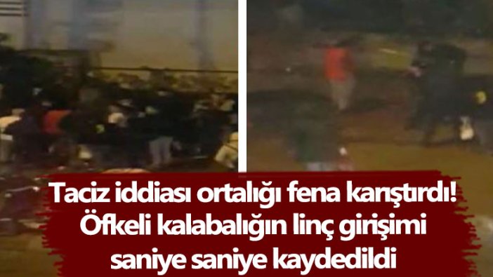 Taciz iddiası ortalığı fena karıştırdı! Öfkeli kalabalığın linç girişimi saniye saniye kaydedildi