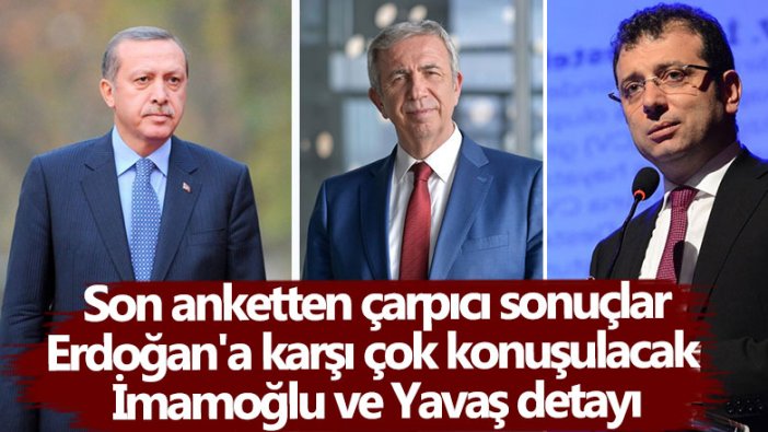 Son anketten çarpıcı sonuçlar: Erdoğan'a karşı çok konuşulacak İmamoğlu ve Mansur Yavaş detayı