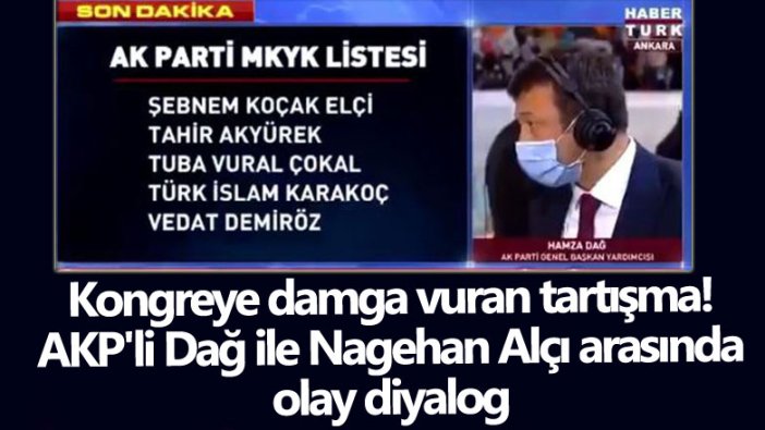 Kongreye damga vuran tartışma! AKP'li Hamza Dağ ile Nagehan Alçı arasında olay diyalog 