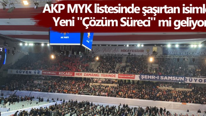 AKP MYK listesinde şaşırtan isimler! Yeni 'Çözüm Süreci' mi geliyor