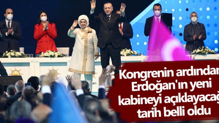 Kongrenin ardından Erdoğan'ın yeni kabineyi açıklayacağı tarih belli oldu