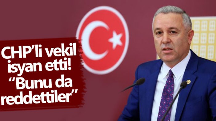 CHP'li Çetin Arık isyan etti! Maalesef bunu da reddettiler