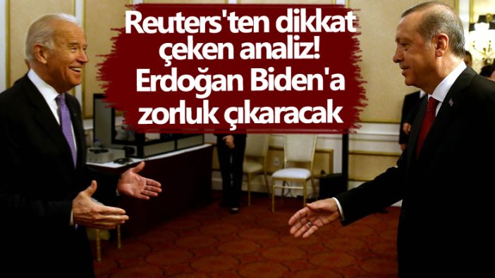 Reuters'ten dikkat çeken analiz! Erdoğan Biden'a zorluk çıkaracak 