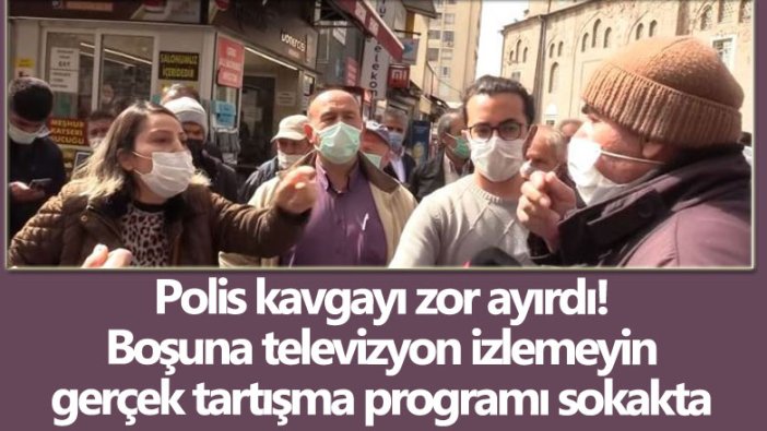 Polis kavgayı zor ayırdı! Boşuna televizyon izlemeyin gerçek tartışma programı sokakta 