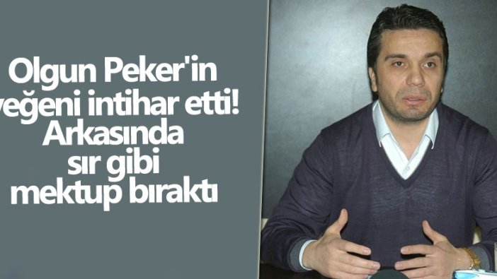 Olgun Peker'in yeğeni intihar etti! Arkasında sır gibi mektup bıraktı 