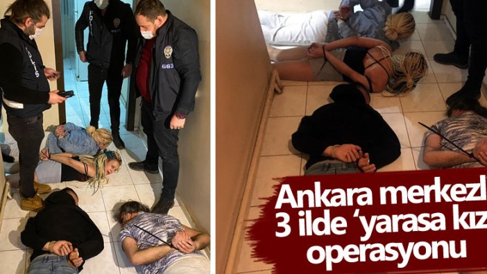 Ankara merkezli 3 ilde yarasa kız operasyonu 