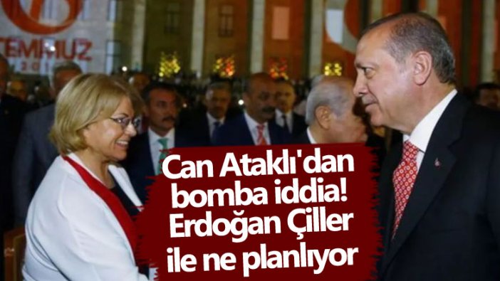 Can Ataklı'dan bomba iddia!  Tayyip Erdoğan Tansu Çiller ile ne planlıyor 