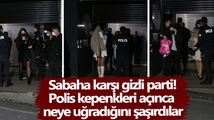 Sabaha karşı gizli parti! Polis kepenkleri açınca neye uğradığını şaşırdılar