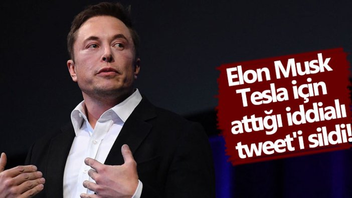 Elon Musk Tesla için attığı iddialı tweet'i sildi!