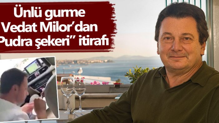 Vedat Milor'dan "Pudra şekeri" itirafı!