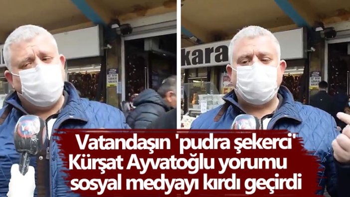 Vatandaşın 'pudra şekerci' Kürşat Ayvatoğlu yorumu sosyal medyayı kırdı geçirdi