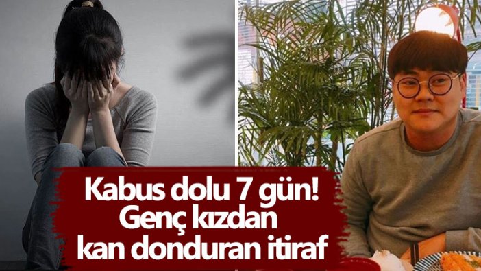 Kabus dolu 7 gün! Genç kızdan kan donduran itiraf