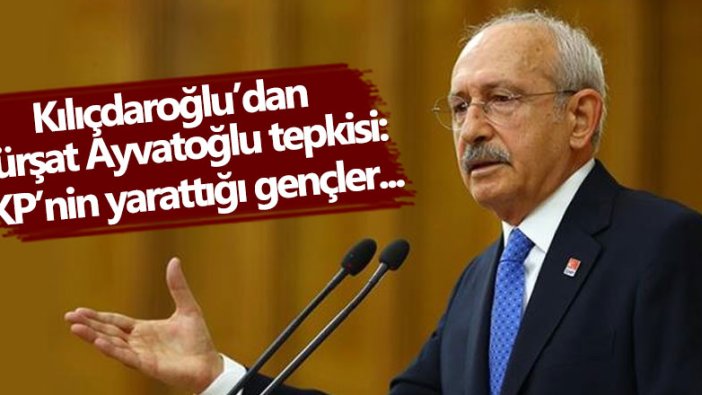 Kılıçdaroğlu’dan Kürşat Ayvatoğlu tepkisi