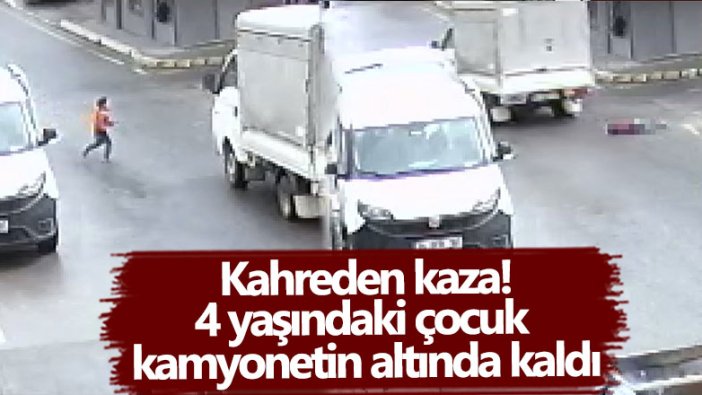 Avcılar'da kamyonetin altında kalan 4 yaşındaki Hızır Ali Günden hayatını kaybetti!