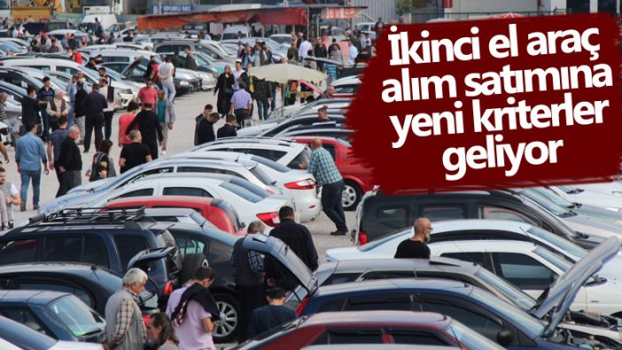 İkinci el araç alım satımına yeni kriterler geliyor 